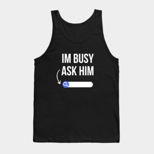 I am busy ask him sarcasm Tank Top